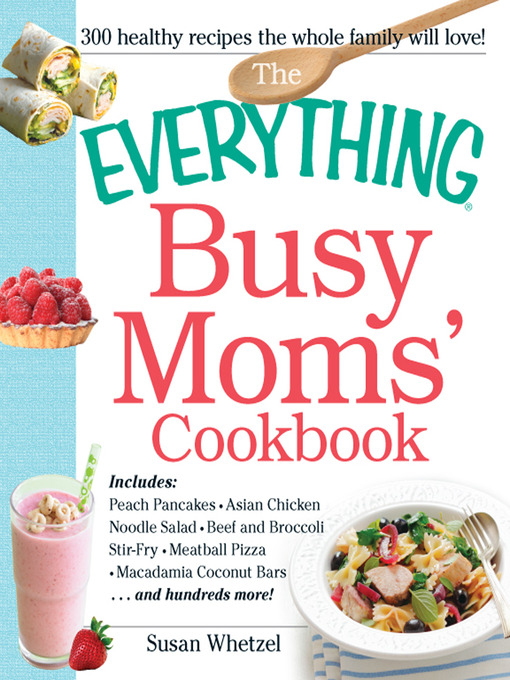 Title details for The Everything Busy Moms' Cookbook by Susan Whetzel - Available